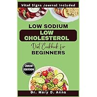 Low Sodium Low Cholesterol Diet Cookbook for Beginners: Easy & Flavorful Low Salt Low Fat Recipes to Lower Your Cholesterol, Improve Heart Health and Cardiovascular Function Low Sodium Low Cholesterol Diet Cookbook for Beginners: Easy & Flavorful Low Salt Low Fat Recipes to Lower Your Cholesterol, Improve Heart Health and Cardiovascular Function Paperback Kindle