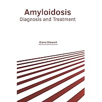 Amyloidosis: Diagnosis and Treatment Amyloidosis: Diagnosis and Treatment Hardcover