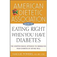 American Dietetic Association Guide to Eating Right When You Have Diabetes American Dietetic Association Guide to Eating Right When You Have Diabetes Kindle Paperback Hardcover