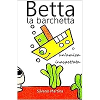 Betta la barchetta e un'amica inaspettata (Libro illustrato per bambini) (BETTA LA BARCHETTA - BETH THE BABY BOAT - CLÉO LE PETIT BATEAU) (Italian Edition) Betta la barchetta e un'amica inaspettata (Libro illustrato per bambini) (BETTA LA BARCHETTA - BETH THE BABY BOAT - CLÉO LE PETIT BATEAU) (Italian Edition) Kindle Paperback