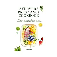 Ayurveda Pregnancy Cookbook: Ayurvedic recipes for healthy mother and baby based on the ancient science of Garbha Sanskar Ayurveda Pregnancy Cookbook: Ayurvedic recipes for healthy mother and baby based on the ancient science of Garbha Sanskar Paperback Kindle