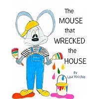 The Mouse that Wrecked the House: A Funny Read Aloud Picture Book Adventure For Kids Ages 3-7 (Papa Mouse House)
