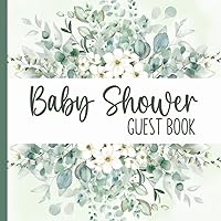 Baby Shower Guest Book: Sign-In Messages with Predictions & Gift Log | Memory Keepsake for Mom-to-Be | Gender Neutral Theme with Greenery Baby Shower Guest Book: Sign-In Messages with Predictions & Gift Log | Memory Keepsake for Mom-to-Be | Gender Neutral Theme with Greenery Paperback Hardcover