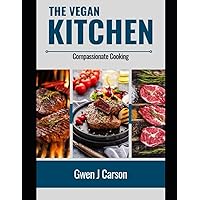 THE VEGAN KITCHEN: Compassionate Cooking THE VEGAN KITCHEN: Compassionate Cooking Kindle Paperback