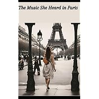The Music She Heard In Paris The Music She Heard In Paris Paperback