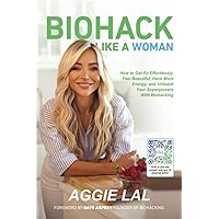 Biohack Like a Woman: How to Get Fit Effortlessly, Feel Beautiful, Have More Energy, and Unleash Your Superpowers With Biohacking Biohack Like a Woman: How to Get Fit Effortlessly, Feel Beautiful, Have More Energy, and Unleash Your Superpowers With Biohacking Audible Audiobook Paperback Kindle