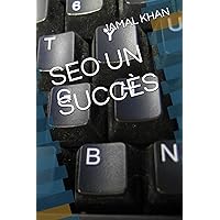 SEO UN SUCCÈS (French Edition)