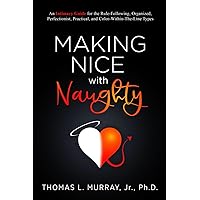 Making Nice with Naughty: An Intimacy Guide for the Rule-Following, Organized, Perfectionist, Practical, and Color-Within-The-Line Types Making Nice with Naughty: An Intimacy Guide for the Rule-Following, Organized, Perfectionist, Practical, and Color-Within-The-Line Types Paperback Audible Audiobook Kindle