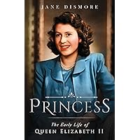 Princess: The Early Life of Queen Elizabeth II Princess: The Early Life of Queen Elizabeth II Paperback