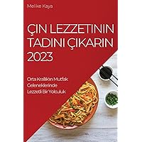 Çin Lezzetinin Tadını Çıkarın 2023: Orta Krallık'ın Mutfak Geleneklerinde Lezzetli Bir Yolculuk (Turkish Edition)