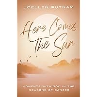 Here Comes the Sun: Moments with God in the Seasons of Cancer Here Comes the Sun: Moments with God in the Seasons of Cancer Paperback Kindle