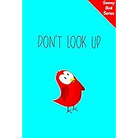 Don’t Look Up: A Funny and Interactive Children’s Book for Early Readers, Pre-K, Grade 1 and 2nd Grade (Sammy Bird) Don’t Look Up: A Funny and Interactive Children’s Book for Early Readers, Pre-K, Grade 1 and 2nd Grade (Sammy Bird) Kindle