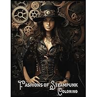 Steampunk Fashion: Over 100 Detailed and Unique Fashion Designs - Adult Coloring Book for Victorian & Retro-Futuristic Steampunk Enthusiasts Steampunk Fashion: Over 100 Detailed and Unique Fashion Designs - Adult Coloring Book for Victorian & Retro-Futuristic Steampunk Enthusiasts Paperback