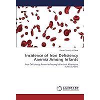 Incidence of Iron Deficiency Anemia Among Infants: Iron Deficiency Anemia Among Infants at Khartoum state (Sudan)