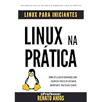 Linux na Prática : Linux para Iniciantes (Portuguese Edition) Linux na Prática : Linux para Iniciantes (Portuguese Edition) Kindle Paperback