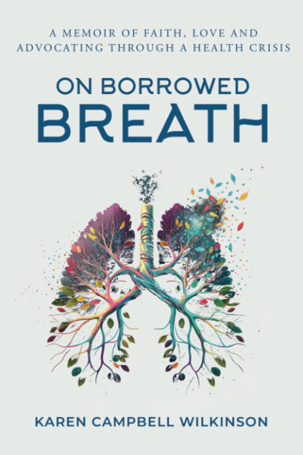 On Borrowed Breath: A memoir of faith, love and advocating through a health crisis