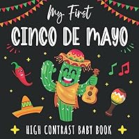 My First Cinco de Mayo High Contrast Baby Book: black and white picture books for baby | Perfect for infants visual development and Brain Development My First Cinco de Mayo High Contrast Baby Book: black and white picture books for baby | Perfect for infants visual development and Brain Development Paperback Kindle