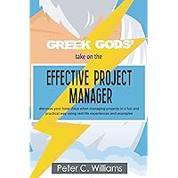 Greek Gods' take on the Effective Project Manager: - discover your inner Zeus when managing projects in a fun and practical way using real life experiences and examples Greek Gods' take on the Effective Project Manager: - discover your inner Zeus when managing projects in a fun and practical way using real life experiences and examples Kindle Paperback