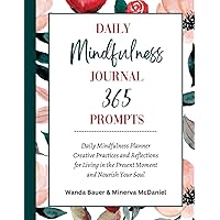 Daily Mindfulness Journal 365 Prompts: Daily Mindfulness Planner | Creative Practices and Reflections for Living in the Present Moment and Nourish Your Soul