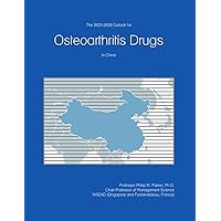 The 2023-2028 Outlook for Osteoarthritis Drugs in China The 2023-2028 Outlook for Osteoarthritis Drugs in China Paperback