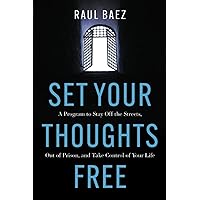 Set Your Thoughts Free: A Program to Stay Off the Streets, Out of Prison, and Take Control of Your Life Set Your Thoughts Free: A Program to Stay Off the Streets, Out of Prison, and Take Control of Your Life Paperback Kindle
