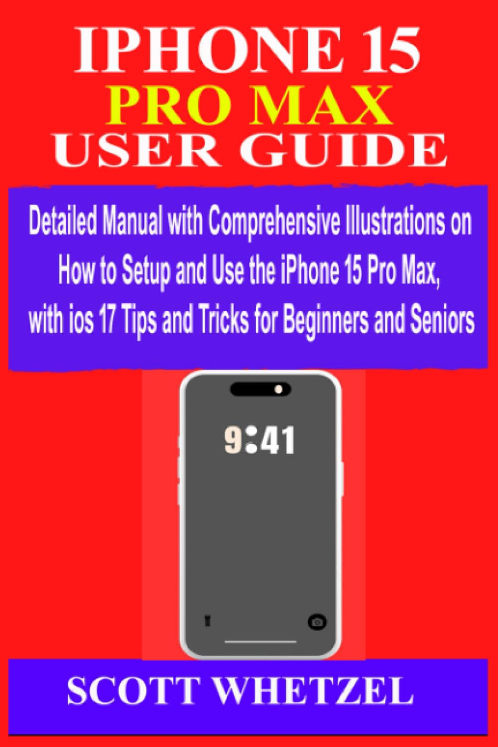 IPHONE 15 PRO MAX USER GUIDE: Detailed Manual with Comprehensive Illustrations on How to Setup and Use the iPhone 15 Pro Max, with ios 17 Tips and Tricks for Beginners and Seniors