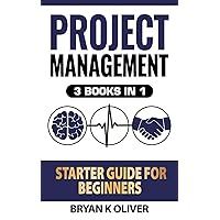 Project Management Starter Guide For Beginners: 3 Books In 1