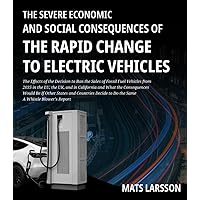 The Severe Economic And Social Consequences of The Rapid Change to Electric Vehicles: The Effects of the Decision to Ban the Sales of Fossil Fuel Vehicles from 2035 A Whistle Blower's Report