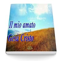 Il mio amato Gesù Cristo: La fede e il pentimento (Sentimenti Vol. 1) (Italian Edition)