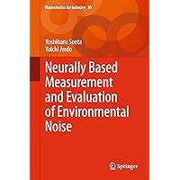 Neurally Based Measurement and Evaluation of Environmental Noise (Mathematics for Industry Book 20) Neurally Based Measurement and Evaluation of Environmental Noise (Mathematics for Industry Book 20) Kindle Hardcover Paperback