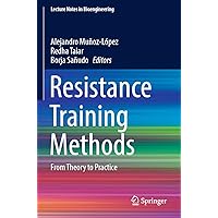 Resistance Training Methods: From Theory to Practice (Lecture Notes in Bioengineering) Resistance Training Methods: From Theory to Practice (Lecture Notes in Bioengineering) Paperback Kindle Hardcover