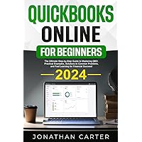 QuickBooks Online for Beginners: The Ultimate Step-by-Step Guide to Mastering QBO. Practical Examples, Solutions to Common Problems, and Fast Learning for Financial Success!