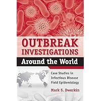 Outbreak Investigations Around the World: Case Studies in Infectious Disease Field Epidemiology Outbreak Investigations Around the World: Case Studies in Infectious Disease Field Epidemiology Paperback Kindle