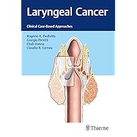 Laryngeal Cancer: Clinical Case-Based Approaches Laryngeal Cancer: Clinical Case-Based Approaches Kindle Hardcover