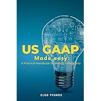 United States GAAP Made Easy: A Practical Handbook for Non-US Residents United States GAAP Made Easy: A Practical Handbook for Non-US Residents Paperback Kindle