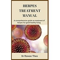 HERPES TREATMENT MANUAL: A comprehensive guide on treatment of herpes for good healthy living HERPES TREATMENT MANUAL: A comprehensive guide on treatment of herpes for good healthy living Kindle Paperback
