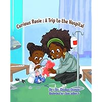 Curious Rosie: A Trip to the Hospital Curious Rosie: A Trip to the Hospital Paperback