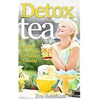 Detox Tea: 15 Detox Tea Recipes for Natural Cleansing (Lose Weight, Improve Skin, Remove Toxins)