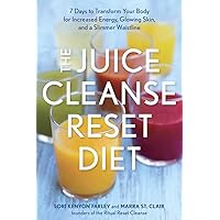 The Juice Cleanse Reset Diet: 7 Days to Transform Your Body for Increased Energy, Glowing Skin, and a Slimmer Waistline The Juice Cleanse Reset Diet: 7 Days to Transform Your Body for Increased Energy, Glowing Skin, and a Slimmer Waistline Paperback Kindle Mass Market Paperback