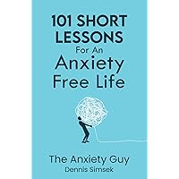 101 Short Lessons For An Anxiety Free Life 101 Short Lessons For An Anxiety Free Life Paperback Kindle