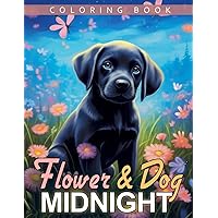 Midnight Dogs and Flowers Coloring Book: Canine Companions in Floral Settings, A Heartwarming Coloring Adventure of Dogs Amidst Nature's Colors