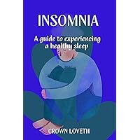 Insomnia: A guide to experiencing a healthy sleep (The Sleep Disorders Cure) Insomnia: A guide to experiencing a healthy sleep (The Sleep Disorders Cure) Kindle Paperback