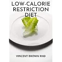 LOW-CALORIE RESTRICTION DIET: Using the Secrets of Calorie Restriction for a Healthier Life LOW-CALORIE RESTRICTION DIET: Using the Secrets of Calorie Restriction for a Healthier Life Kindle Paperback