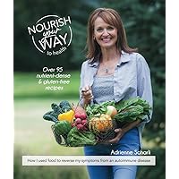 Nourish your Way to Health: Over 95 nutrient-dense & gluten-free recipes Nourish your Way to Health: Over 95 nutrient-dense & gluten-free recipes Paperback
