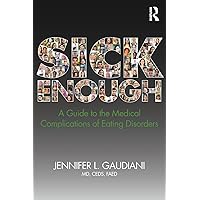 Sick Enough: A Guide to the Medical Complications of Eating Disorders Sick Enough: A Guide to the Medical Complications of Eating Disorders Paperback Kindle Audible Audiobook Hardcover Spiral-bound Audio CD