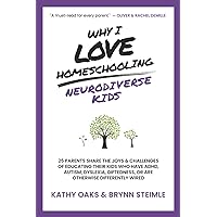 Why I Love Homeschooling Neurodiverse Kids: 25 Parents Share the Joys & Challenges of Educating Their Kids Who Have ADHD, Autism, Dyslexia, Giftedness, or Are Otherwise Differently Wired Why I Love Homeschooling Neurodiverse Kids: 25 Parents Share the Joys & Challenges of Educating Their Kids Who Have ADHD, Autism, Dyslexia, Giftedness, or Are Otherwise Differently Wired Paperback Kindle