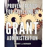 Proven Tactics for Excelling in Grant Administration: Boost Your Funding Success with These Proven Grant Administration Strategies