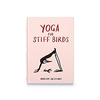 Yoga for Stiff Birds: An Illustrated Approach to Positions, Poses, and Meditations Yoga for Stiff Birds: An Illustrated Approach to Positions, Poses, and Meditations Hardcover