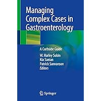 Managing Complex Cases in Gastroenterology: A Curbside Guide Managing Complex Cases in Gastroenterology: A Curbside Guide Paperback Kindle