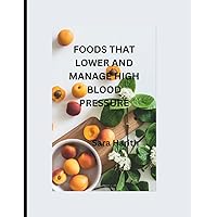FOODS THAT LOWER AND MANAGE HIGH BLOOD PRESSURE FOODS THAT LOWER AND MANAGE HIGH BLOOD PRESSURE Paperback Kindle